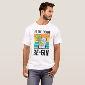 Lass des Abends Be-Gin Alcohol Beer Partying Bar D T-Shirt (Vorne ganz)