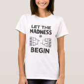 Lass des Madness Begin Uni März Basketball T-Shirt (Vorderseite)