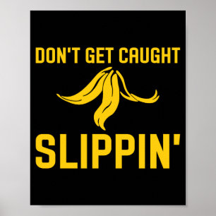 Lass dich nicht erwischen, wie du auf einer Banane Poster