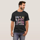 Lass dich nicht täuschen, ich bin härter als ich a T-Shirt (Vorne ganz)