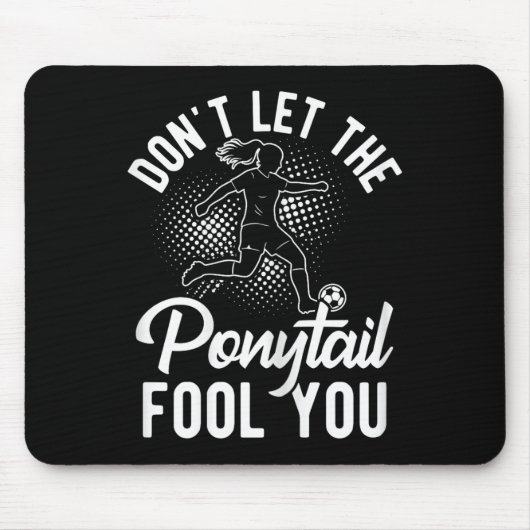 Lass dich nicht vom Pferdeschwanz täuschen Fußball Mousepad (Vorne)