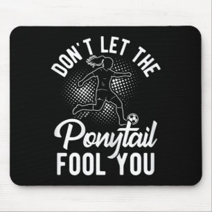 Lass dich nicht vom Pferdeschwanz täuschen Fußball Mousepad