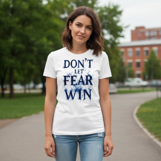 Lass die Angst nicht siegen T-Shirt