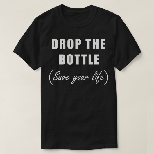 Lass die Flasche fallen, rette dein Leben T-Shirt (Design vorne)