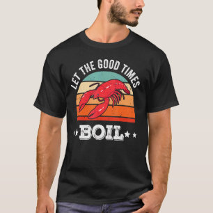 Lass die guten Zeiten brodeln Krebs kochen Cajun T-Shirt