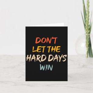 Lass die harten Tage gewinnen Motivierend Zitate M Karte