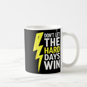 Lass die harten Tage nicht gewinnen Inspirierende Kaffeetasse