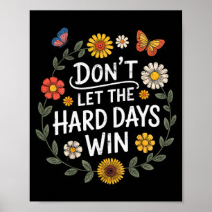 Lass die harten Tage nicht gewinnen Inspirierende Poster