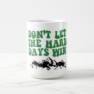 Lass die harten Tage nicht gewinnen - motivierend Kaffeetasse