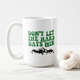 Lass die harten Tage nicht gewinnen - motivierend Kaffeetasse