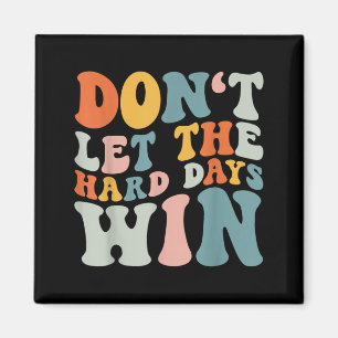 Lass die harten Tage nicht gewinnen Retro Groovy Magnet