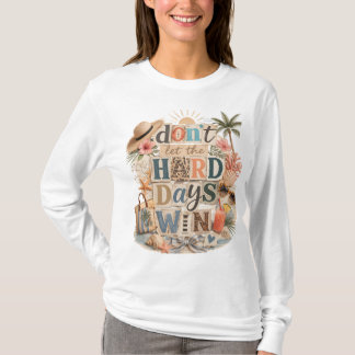 Lass die harten Tage nicht gewinnen T-Shirt