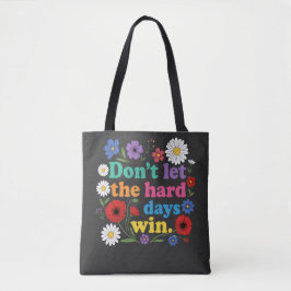 Lass die harten Tage nicht gewinnen Tasche