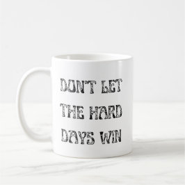 Lass die harten Tage nicht Motivierend gewinnen Kaffeetasse