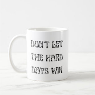 Lass die harten Tage nicht Motivierend gewinnen Kaffeetasse