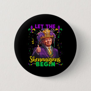 Lass die Shenanigans beginnen Trump Mardi Gras Men Button
