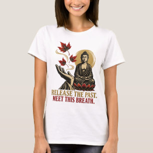 Lass die Vergangenheit los. Triff diesen Atem Zen  T-Shirt