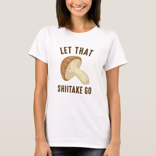 Lass diesen Shiitake los T-Shirt (Vorderseite)
