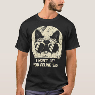 Lass dir Feline Sad Cat Lover Positivity Kitte T-Shirt