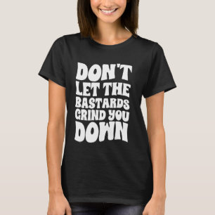 Lass dir nicht die Bastards, die dich an der stark T-Shirt