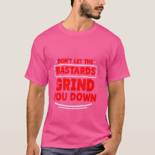 Lass dir nicht die Bastards, die dich an der stark T-Shirt