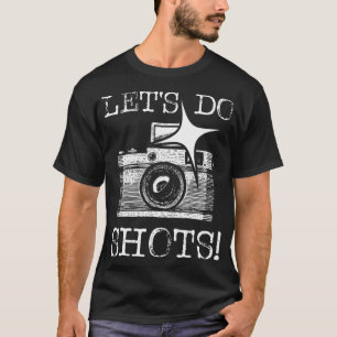 Lass Do Shots - Funny Fotografy Camera Fotogra T-Shirt