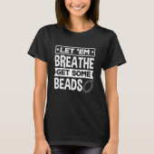 Lass 'Em Breathe holen einige Perlen Beadwork Bead T-Shirt (Vorderseite)