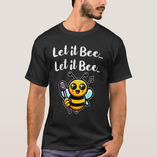 Lass es Bee Funny Bee Singing Beekeeper Insect Lie T-Shirt (Vorderseite)