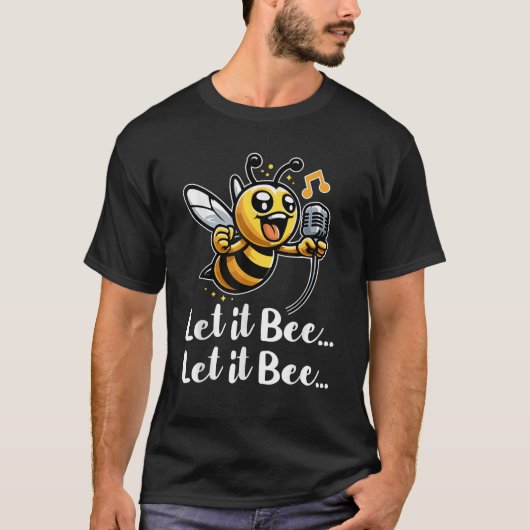 Lass es Bee Funny Bee Singing Insect Lover Beekeep T-Shirt (Vorderseite)
