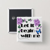 Lass es beginnt mit mir Sprichwort Blume Schmetter Button (Vorne & Hinten)