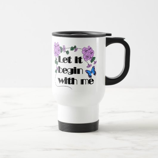 Lass es beginnt mit mir Sprichwort Blume Schmetter Reisebecher (Rechts)