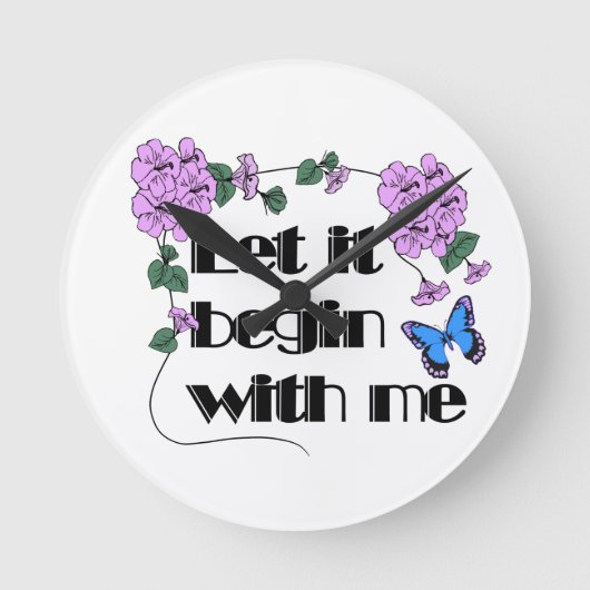 Lass es beginnt mit mir Sprichwort Blume Schmetter Runde Wanduhr (Vorderseite)