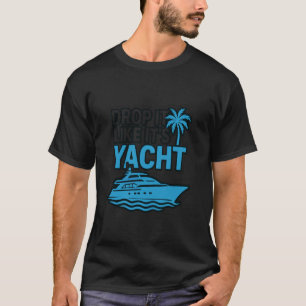 Lass es fallen, als wäre es eine Yacht Lustige Yac T-Shirt