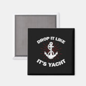 Lass es fallen, als wäre es eine Yacht Lustiger Ya Magnet (Vorderseite/Rückseite)