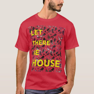 Lass, es gäbe House Music Deep Soulful Edm 1580 T-Shirt