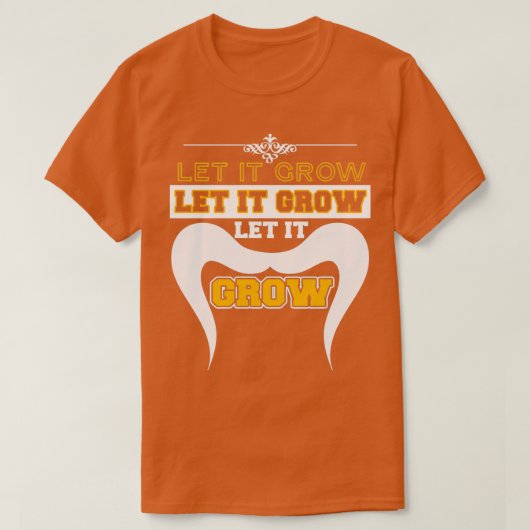 Lass es Grow Funny Mustache Memes 1 T-Shirt (Design vorne)