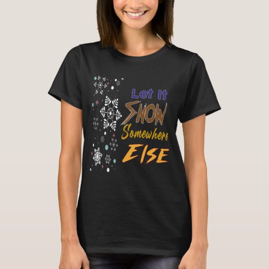 Lass es irgendwo anders schnee. T-Shirt (Vorderseite)