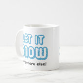 LASS ES irgendwo anders SCHNEEN! Funny Winter Tass Kaffeetasse (Vorderseite Links)