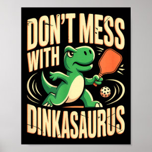 Lass es nicht mit Dinkasaurus-Pickleball angehen Poster