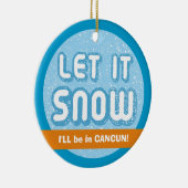 LASS ES SCHNEE, werde ich in Cancun sein! Anpassba Keramikornament (Rechts)
