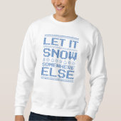Lass es schneit... irgendwo anders. sweatshirt (Vorderseite)