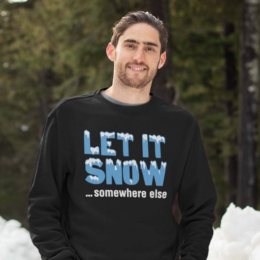 Lass es schneit... irgendwo anders. sweatshirt