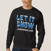 Lass es schneit... irgendwo anders. sweatshirt (Vorderseite)