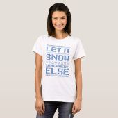Lass es schneit... irgendwo anders. T-Shirt (Vorne ganz)