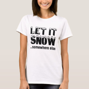 Lass es schneit... irgendwo anders. T-Shirt