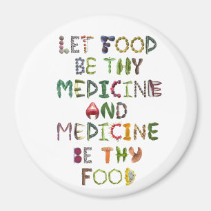 Lass Food be Your Medicine and Medicine be Theme F Magnet