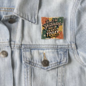 Lass Gestern nicht zu viel von Heute einnehmen Button (Beispiel)