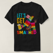 Lass Get Smashed Cinco de Mayo Pinata Funny T-Shirt (Design vorne)