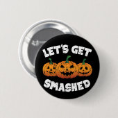 Lass Get Smashed Pumpkins Kürbislaterne Halloween Button (Vorne & Hinten)