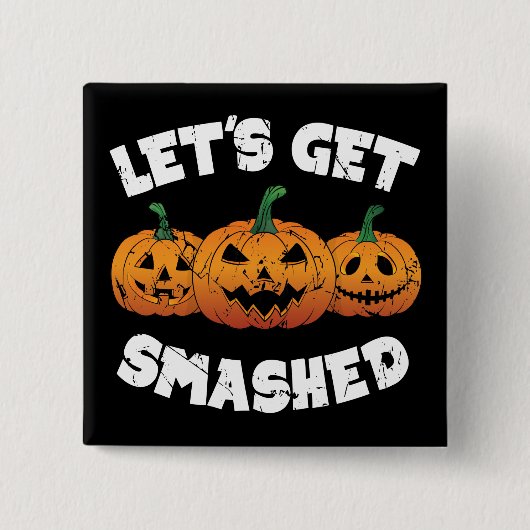 Lass Get Smashed Pumpkins Kürbislaterne Halloween Button (Vorderseite)
